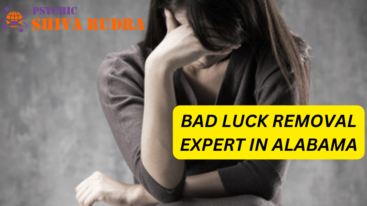 Bad Luck Removal Expert In Alabama