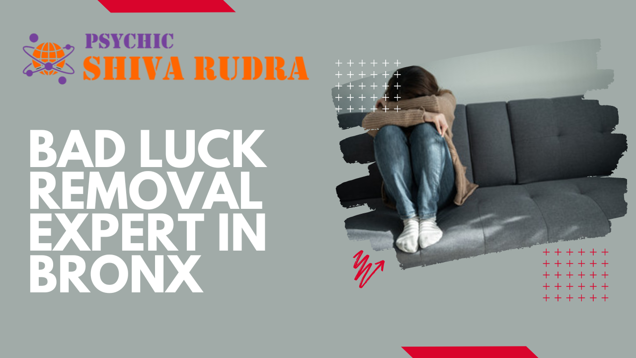 Bad Luck Removal Expert in Bronx