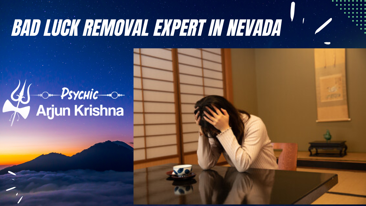 Bad Luck Removal Expert In Nevada