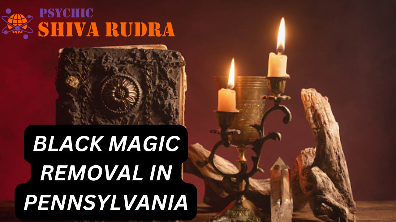 Black Magic Removal Specialist in Pennsylvania