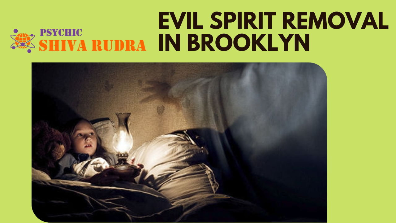 Evil Spirit Removal Expert in Brooklyn