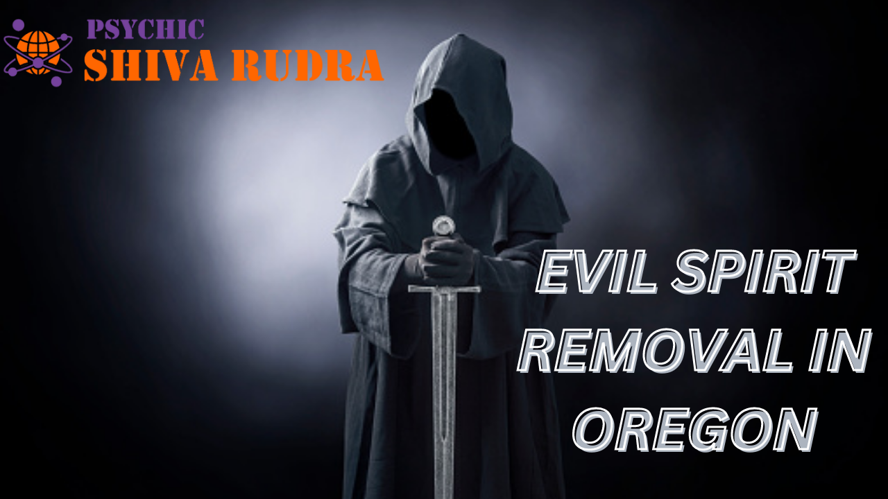 Evil Spirit Removal in Oregon