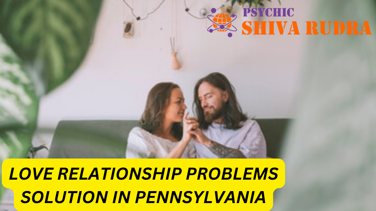 Love Relationship Problems Solution Pennsylvania