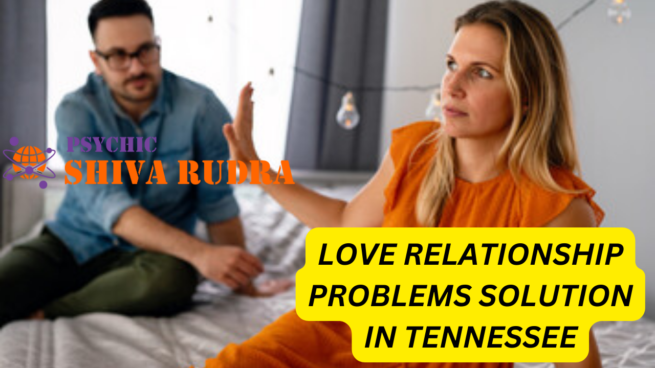 Love Relationship Problems Solution Tennessee