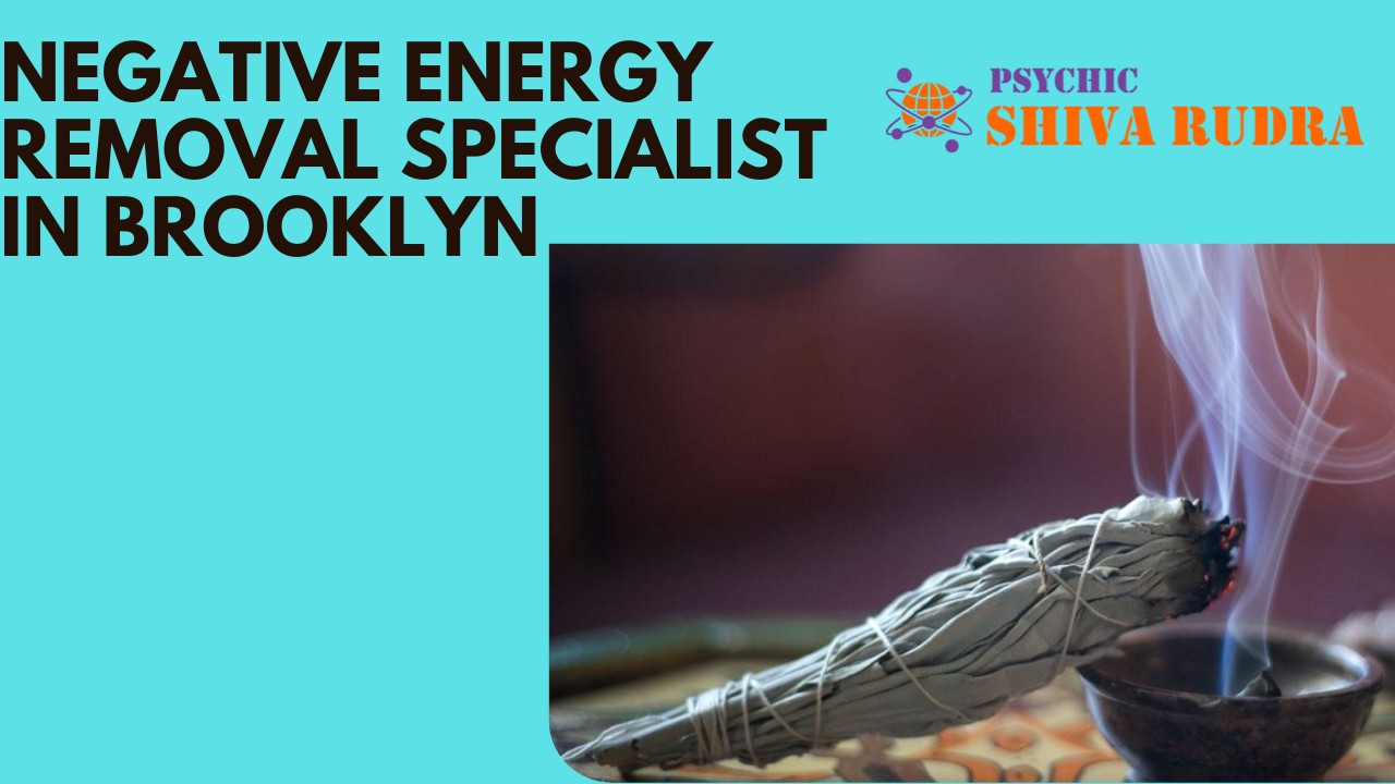 Negative Energy Removal Specialist in Brooklyn