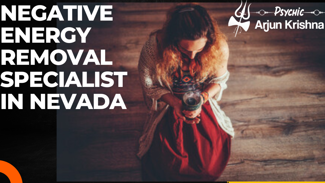 Negative Energy Removal specialist In Nevada